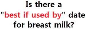 What is the expiration date for breast milk?  Is there a "best if used by" date?